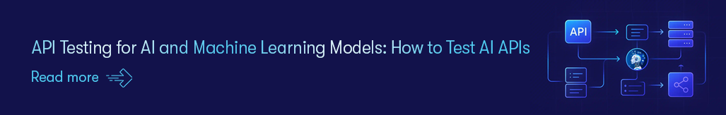 API Testing for AI and Machine Learning Models How to Test AI APIs - Read more.png